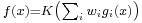 \scriptstyle f (x) = K \left(\sum_i w_i g_i(x)\right) 