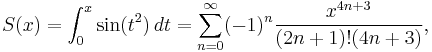 S(x)=\int_0^x \sin(t^2)\,dt=\sum_{n=0}^{\infin}(-1)^n\frac{x^{4n%2B3}}{(2n%2B1)!(4n%2B3)},