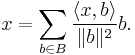 x=\sum_{b\in B}{\langle x,b\rangle\over\lVert b\rVert^2} b.