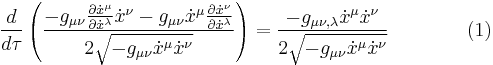  {d \over d\tau} \left( {-g_{\mu \nu} {\partial \dot x^\mu \over \partial \dot x^\lambda} \dot x^\nu - g_{\mu \nu} \dot x^\mu {\partial \dot x^\nu \over \partial \dot x^\lambda} \over 2 \sqrt{-g_{\mu \nu} \dot x^\mu \dot x^\nu}} \right) = {-g_{\mu \nu, \lambda} \dot x^\mu \dot x^\nu \over 2 \sqrt{-g_{\mu \nu} \dot x^\mu \dot x^\nu}} \qquad \qquad (1)