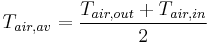 T_{air,av} = \frac{T_{air,out} %2B T_{air,in}}{2}