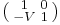 \left(\begin{smallmatrix}1 & 0\\ -V & 1\end{smallmatrix}\right)