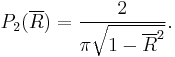 
P_2(\overline{R})=\frac{2}{\pi \sqrt{1-\overline{R}^2}}.

