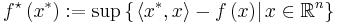 f^{\star} \left( x^{*} \right)�:= \sup \left \{ \left. \left\langle x^{*} , x \right\rangle - f \left( x \right) \right| x \in \mathbb{R}^n \right\}