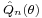 \scriptstyle\hat{Q}_n(\theta)