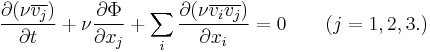 
\frac{\partial(\nu \overline{v_j})}{\partial t}  %2B \nu \frac{\partial \Phi}{\partial x_j} 
%2B \sum_i \frac{\partial(\nu \overline{v_i v_j})}{\partial x_i}= 0 \qquad (j=1, 2, 3.)
