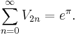 \sum_{n=0}^\infty V_{2n} = e^\pi. \,