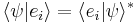 \langle\psi|e_i\rangle = \langle e_i|\psi\rangle^*