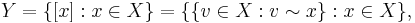 Y = \{ [x]�: x \in X \} = \{\{v \in X�: v \sim x\}�: x \in X\},