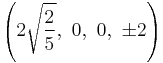 \left(2\sqrt{\frac{2}{5}},\  0,\                   0,\                   \pm2\right)