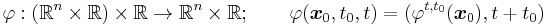  \varphi:(\mathbb R^n\times\mathbb R)\times\mathbb R \to \mathbb R^n\times\mathbb R; \qquad
\varphi(\boldsymbol{x}_0,t_0,t)=(\varphi^{t,t_0}(\boldsymbol{x}_0),t%2Bt_0)