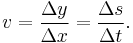 v = \frac{\Delta y}{\Delta x} = \frac{\Delta s}{\Delta t}.