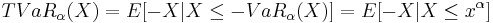 TVaR_{\alpha}(X) = E[-X|X \leq -VaR_{\alpha}(X)] = E[-X | X \leq x^{\alpha}]