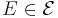 E\in\mathcal{E}