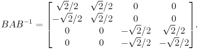 B A B^{-1} = \begin{bmatrix} \sqrt 2/2 & \sqrt 2/2 & 0 & 0 \\ -\sqrt 2/2 & \sqrt 2/2 & 0 & 0 \\ 0 & 0 & -\sqrt 2/2 & \sqrt 2/2 \\ 0 & 0 & -\sqrt 2/2 & -\sqrt 2/2 \end{bmatrix}.