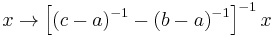 x \to \left [ (c-a)^{-1} - (b-a)^{-1} \right ]^{-1} x\,