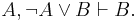 A, \neg A\lor B\vdash B.