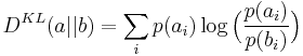 D^{KL} (a||b)= \sum_i p(a_i) \log \Big ( \frac{p(a_i)}{p(b_i)} \Big ) 