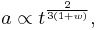 a\propto t^{\frac{2}{3(1%2Bw)}},