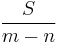 \frac{S}{m-n}