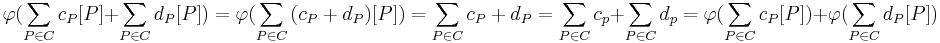 \varphi(\sum_{P \in C}{c_P [P]} %2B \sum_{P \in C}{d_P [P]}) = \varphi( \sum_{P \in C}{(c_P %2B d_P)[P]}) = \sum_{P \in C}{c_P %2B d_P} = \sum_{P \in C}{c_p} %2B \sum_{P \in C}{d_p} = \varphi(\sum_{P \in C}{c_P [P]}) %2B \varphi(\sum_{P \in C}{d_P [P]})