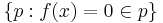 \{p: f(x)=0 \in p\}