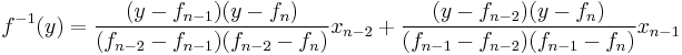  f^{-1}(y) = \frac{(y-f_{n-1})(y-f_n)}{(f_{n-2}-f_{n-1})(f_{n-2}-f_n)} x_{n-2} %2B \frac{(y-f_{n-2})(y-f_n)}{(f_{n-1}-f_{n-2})(f_{n-1}-f_n)} x_{n-1} 