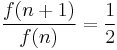 \frac{f(n%2B1)}{f(n)}=\frac{1}{2}\,