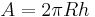 A = 2 \pi R h \,