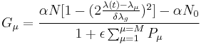  G_\mu = \frac{\alpha N [1-(2\frac{\lambda(t)-\lambda_\mu}{\delta\lambda_g})^2] - \alpha N_0}{1 %2B \epsilon \sum_{\mu=1}^{\mu=M}P_\mu}