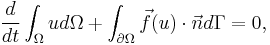 \frac{d}{dt} \int_{\Omega} u d\Omega  %2B \int_{\partial\Omega} \vec f(u) \cdot \vec n d\Gamma = 0,