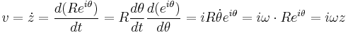 v=\dot z = \frac {d (R e^{i \theta})}{d t} = R \frac {d \theta}{d t} \frac {d (e^{i \theta})}{d \theta}  = iR\dot \theta e^{i\theta} = i\omega \cdot Re^{i\theta}= i\omega z