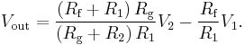  V_{\text{out}} = \frac{ \left( R_{\text{f}} %2B R_1 \right) R_{\text{g}} }{\left( R_{\text{g}} %2B R_2 \right) R_1} V_2 - \frac{R_{\text{f}}}{R_1} V_1. 