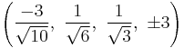 \left(\frac{-3}{\sqrt{10}},\ \frac{1}{\sqrt{6}},\   \frac{1}{\sqrt{3}},\  \pm3\right)