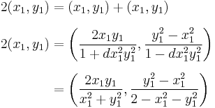 
\begin{align}
2(x_1,y_1) & = (x_1,y_1)%2B(x_1,y_1) \\[6pt]
2(x_1,y_1) & = \left( \frac{2x_1y_1}{1%2Bdx_1^2y_1^2}, \frac{y_1^2-x_1^2}{1-dx_1^2y_1^2} \right) \\[6pt]
& = \left( \frac{2x_1y_1}{x_1^2%2By_1^2}, \frac{y_1^2-x_1^2}{2-x_1^2-y_1^2} \right)
\end{align}
