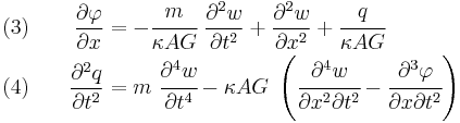 
  \begin{align}
    (3) & & \quad \frac{\partial \varphi}{\partial x} & = -\cfrac{m}{\kappa AG}~\frac{\partial^2 w}{\partial t^2} %2B \frac{\partial^2 w}{\partial x^2} %2B \cfrac{q}{\kappa AG} \\
    (4) & & \quad \frac{\partial^2 q}{\partial t^2} & = m~\cfrac{\partial^4 w}{\partial t^4} - \kappa AG~\left(\cfrac{\partial^4 w}{\partial x^2\partial t^2} - \cfrac{\partial^3\varphi}{\partial x\partial t^2}\right)
  \end{align}
