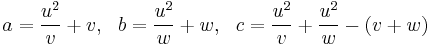 a = \frac{u^2}{v}%2Bv, \ \ b=\frac{u^2}{w}%2Bw, \ \ c=\frac{u^2}{v}%2B\frac{u^2}{w} - (v%2Bw) 