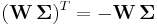  (\mathbf{W} \, \mathbf{\Sigma})^{T} = - \mathbf{W} \, \mathbf{\Sigma} 