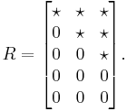 R = \begin{bmatrix}
\star & \star & \star \\
0 & \star & \star \\
0 & 0 & \star \\
0 & 0 & 0 \\
0 & 0 & 0
\end{bmatrix}.