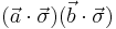 (\vec{a} \cdot \vec{\sigma})(\vec{b} \cdot \vec{\sigma}) \,