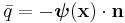 \bar{q} = -\boldsymbol{\psi}(\mathbf{x})\cdot\mathbf{n}