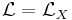 \mathcal{L} = \mathcal{L}_X