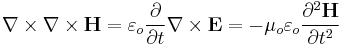  \nabla \times \nabla \times \mathbf{H} = \varepsilon_o \frac{\partial } {\partial t} \nabla \times \mathbf{E} = -\mu_o \varepsilon_o \frac{\partial^2 \mathbf{H} }  {\partial t^2} 