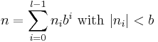 n=\sum_{i=0}^{l-1}n_ib^i \text{  with  } |n_i|<b