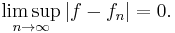 
    \limsup_{n\to\infty} |f-f_n| = 0.
  