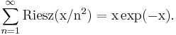 \ {\sum_{n=1}^\infty \rm Riesz(x/n^2) = x \exp(-x)}.