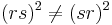 (rs)^2\neq(sr)^2\;