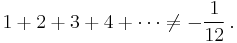 1%2B2%2B3%2B4%2B\cdots\neq-\frac{1}{12}\,.