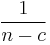 \frac{1}{n-c}