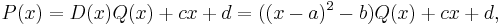 P(x) = D(x)Q(x) %2B cx %2B d = ((x - a)^2 - b)Q(x) %2B cx %2B d, \,\!